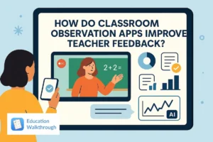 how do classroom observation apps improve teacher feedback